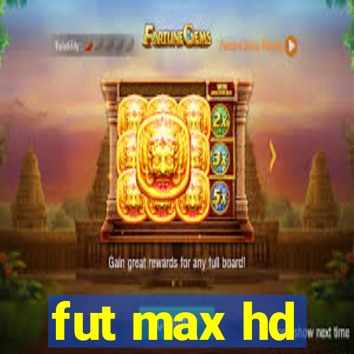 fut max hd